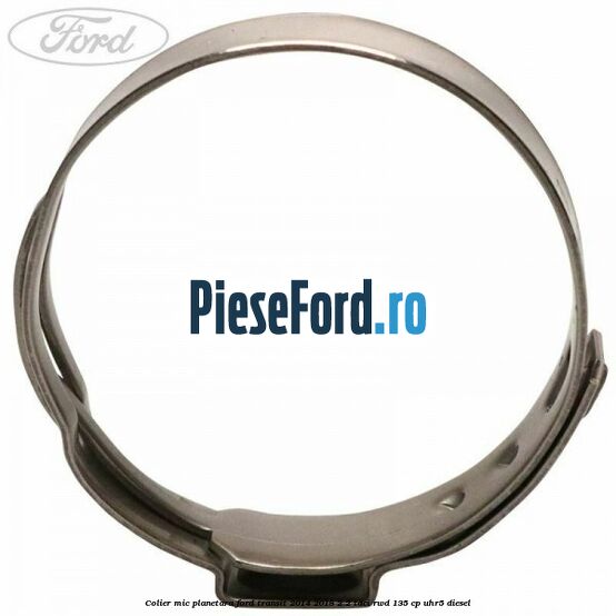 Colier mic planetara Ford Transit 2014-2018 2.2 TDCi RWD 135 cp Colier mic planetara Ford Transit 2014-2018 2.2 TDCi RWD 135 cp UHR5 diesel