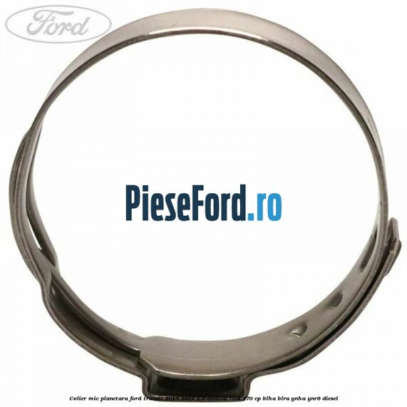 Colier mic planetara Ford Transit 2019-2023 2.0 EcoBlue RWD 170 cp Colier mic planetara Ford Transit 2019-2023 2.0 EcoBlue RWD 170 cp BLHA, BLRA, YNHA, YNR6 diesel