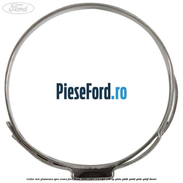 Colier mic planetara spre roata Ford Focus 2004-2007 1.6 TDCi 109 cp G8DA, G8DB, G8DD, G8DE, G8DF diesel