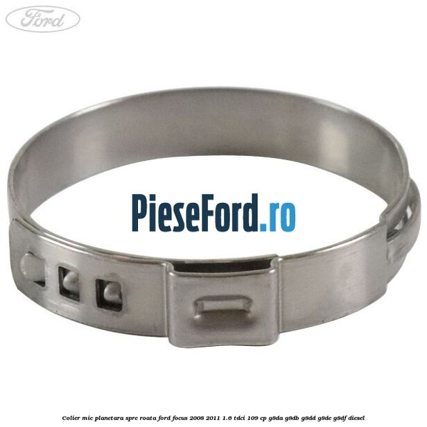 Colier mic planetara spre roata Ford Focus 2008-2011 1.6 TDCi 109 cp Colier mic planetara spre roata Ford Focus 2008-2011 1.6 TDCi 109 cp G8DA, G8DB, G8DD, G8DE, G8DF diesel