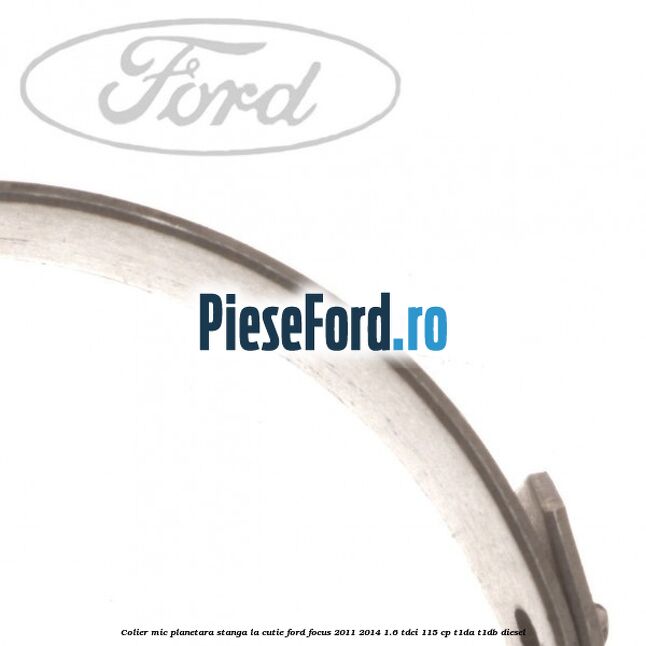 Colier mic planetara stanga la cutie Ford Focus 2011-2014 1.6 TDCi 115 cp T1DA, T1DB diesel