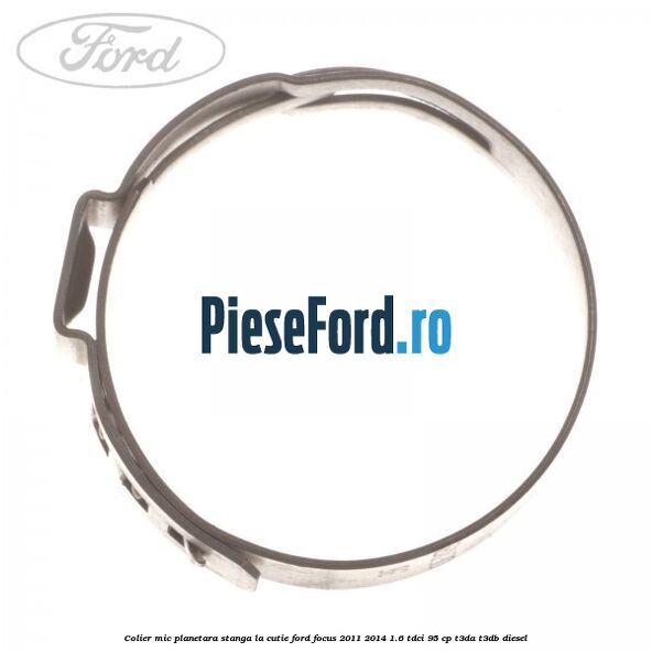 Colier mic planetara stanga la cutie Ford Focus 2011-2014 1.6 TDCi 95 cp T3DA, T3DB diesel