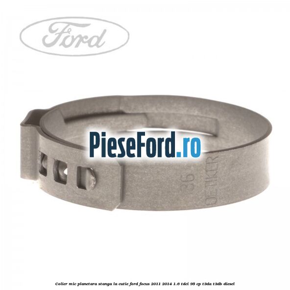 Colier mic planetara stanga la cutie Ford Focus 2011-2014 1.6 TDCi 95 cp T3DA, T3DB diesel