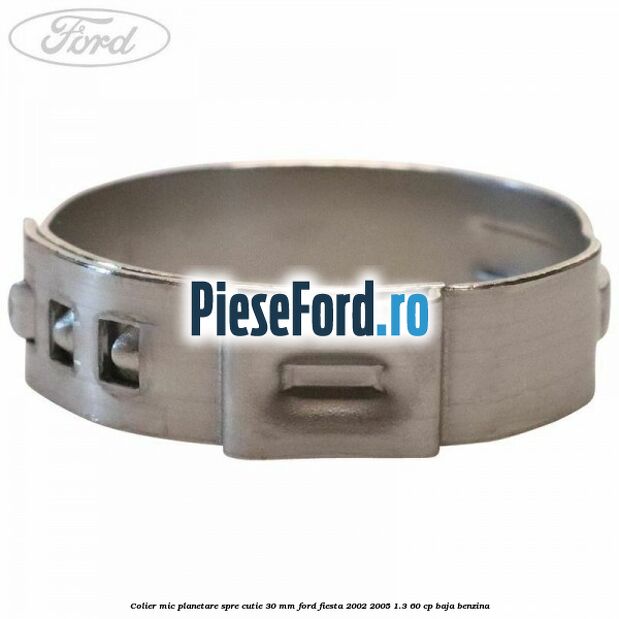 Colier mic planetare spre cutie 30 mm Ford Fiesta 2002-2005 1.3 60 cp BAJA benzina