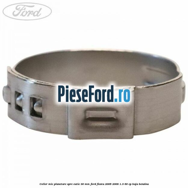 Colier mic planetare spre cutie 30 mm Ford Fiesta 2005-2008 1.3 60 cp BAJA benzina