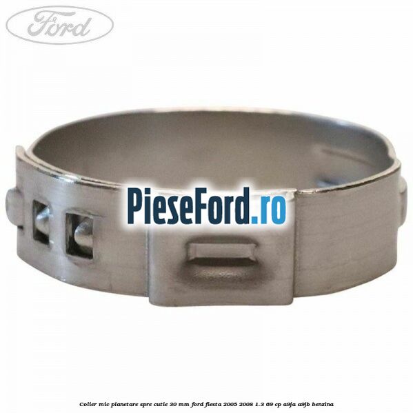 Colier mic planetare spre cutie 30 mm Ford Fiesta 2005-2008 1.3 69 cp A9JA, A9JB benzina