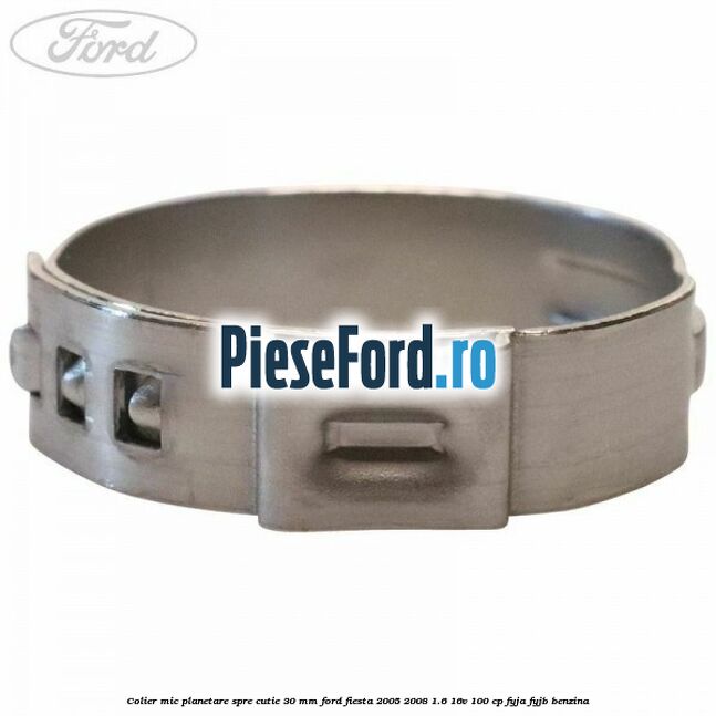 Colier mic planetare spre cutie 30 mm Ford Fiesta 2005-2008 1.6 16V 100 cp FYJA, FYJB benzina