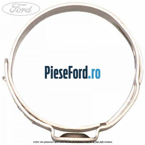Colier mic planetare spre cutie 30 mm Ford Fusion 1.25 75 cp FUJA, FUJB benzina