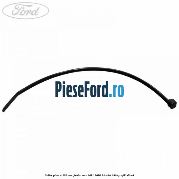 Colier plastic 150 mm Ford C-Max 2011-2015 2.0 TDCi 140 cp UFDB diesel