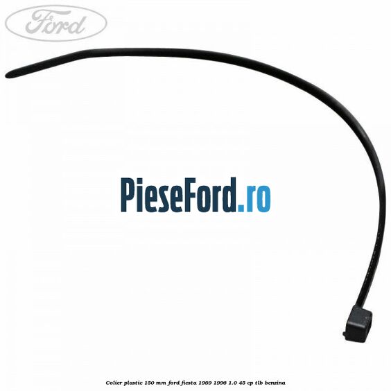 Colier plastic 150 mm Ford Fiesta 1989-1996 1.0 45 cp TLB benzina