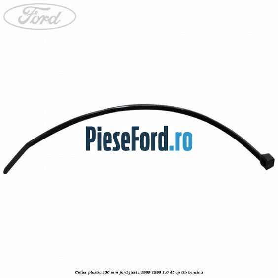 Colier plastic 150 mm Ford Fiesta 1989-1996 1.0 45 cp Colier plastic 150 mm Ford Fiesta 1989-1996 1.0 45 cp TLB benzina