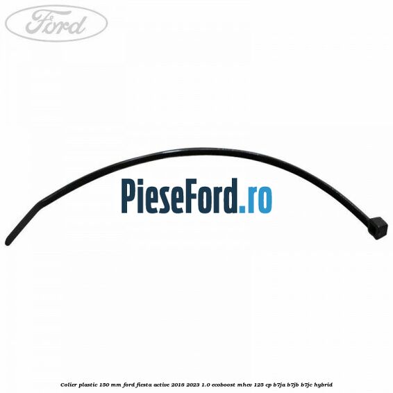 Colier plastic 150 mm Ford Fiesta Active 2018-2023 1.0 EcoBoost mHEV 125 cp B7JA, B7JB, B7JC Hybrid