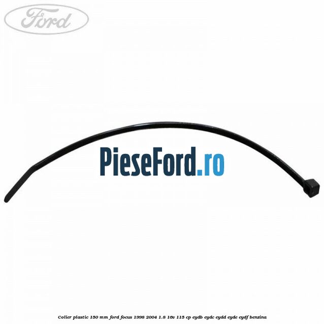 Colier plastic 150 mm Ford Focus 1998-2004 1.8 16V 115 cp EYDB, EYDC, EYDD, EYDE, EYDF benzina
