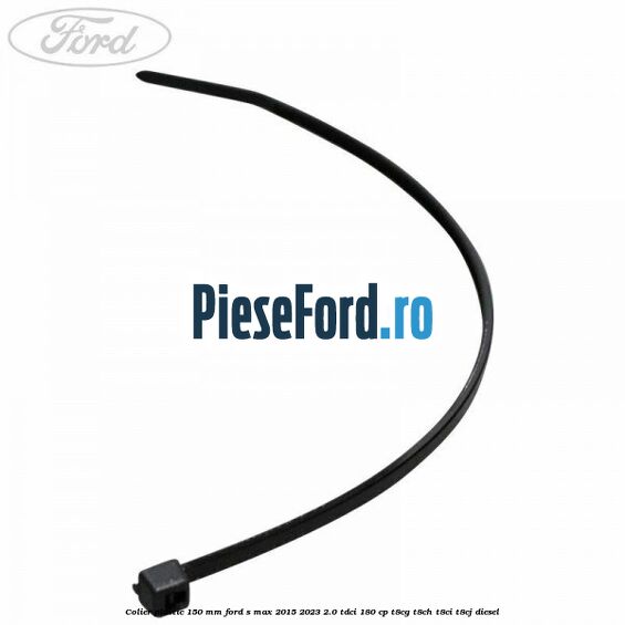 Colier plastic 150 mm Ford S-Max 2015-2023 2.0 TDCi 180 cp Colier plastic 150 mm Ford S-Max 2015-2023 2.0 TDCi 180 cp T8CG, T8CH, T8CI, T8CJ diesel