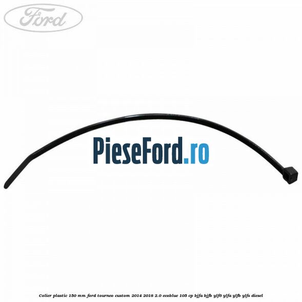 Colier plastic 150 mm Ford Tourneo Custom 2014-2018 2.0 EcoBlue 105 cp BJFA, BJFB, YLF6, YLFA, YLFB, YLFS diesel