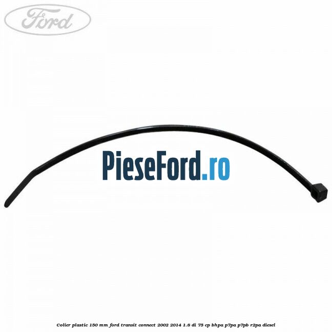 Colier plastic 150 mm Ford Transit Connect 2002-2014 1.8 Di 75 cp Colier plastic 150 mm Ford Transit Connect 2002-2014 1.8 Di 75 cp BHPA, P7PA, P7PB, R2PA diesel