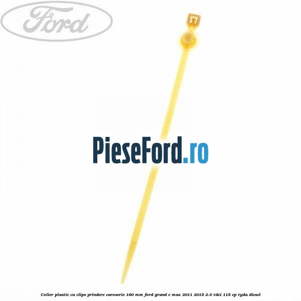 Colier plastic cu clips prindere caroserie 180 mm Ford Grand C-Max 2011-2015 2.0 TDCi 115 cp TYDA diesel