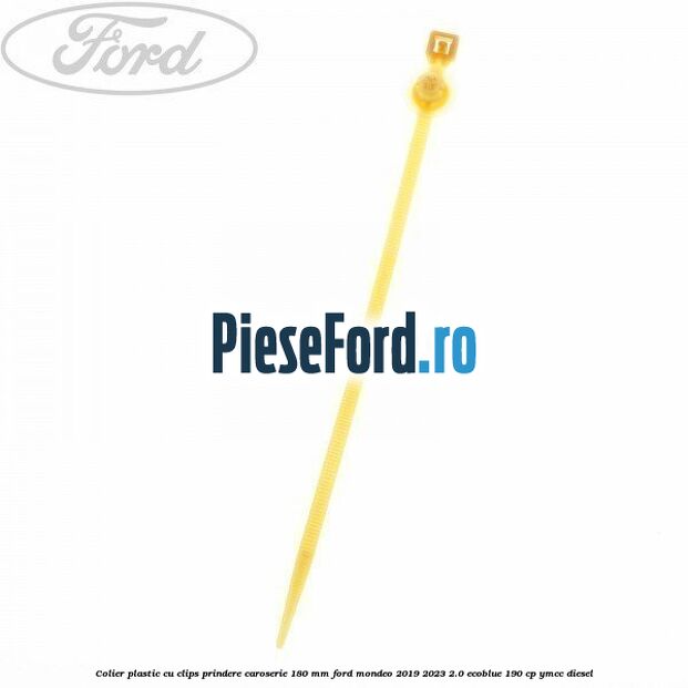 Colier plastic cu clips prindere caroserie 180 mm Ford Mondeo 2019-2023 2.0 EcoBlue 190 cp YMCC diesel