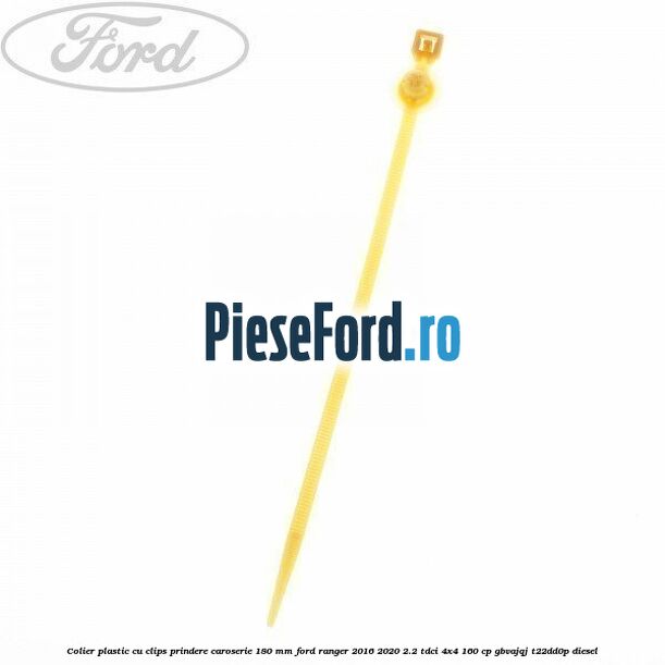 Colier plastic cu clips prindere caroserie 180 mm Ford Ranger 2016-2020 2.2 TDCi 4x4 160 cp GBVAJQJ, T22DD0P diesel