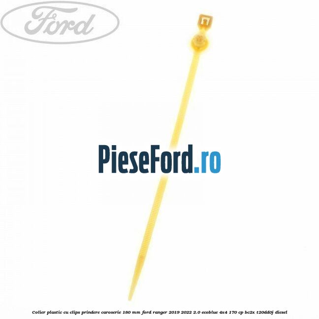 Colier plastic cu clips prindere caroserie 180 mm Ford Ranger 2019-2022 2.0 EcoBlue 4x4 170 cp BC2X, T20DD0J diesel