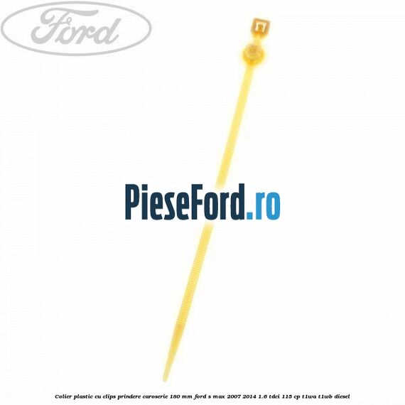 Colier plastic cu clips prindere caroserie 180 mm Ford S-Max 2007-2014 1.6 TDCi 115 cp T1WA, T1WB diesel