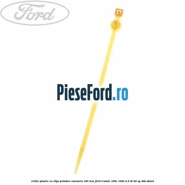 Colier plastic cu clips prindere caroserie 180 mm Ford Transit 1991-1994 2.5 DI 80 cp Colier plastic cu clips prindere caroserie 180 mm Ford Transit 1991-1994 2.5 DI 80 cp 4DA diesel