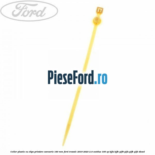 Colier plastic cu clips prindere caroserie 180 mm Ford Transit 2019-2023 2.0 EcoBlue 105 cp