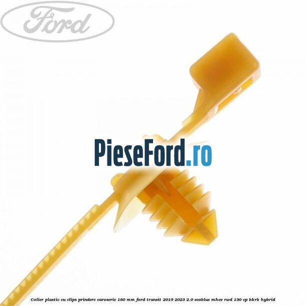 Colier plastic cu clips prindere caroserie 180 mm Ford Transit 2019-2023 2.0 EcoBlue mHEV RWD 130 cp BKRB Hybrid