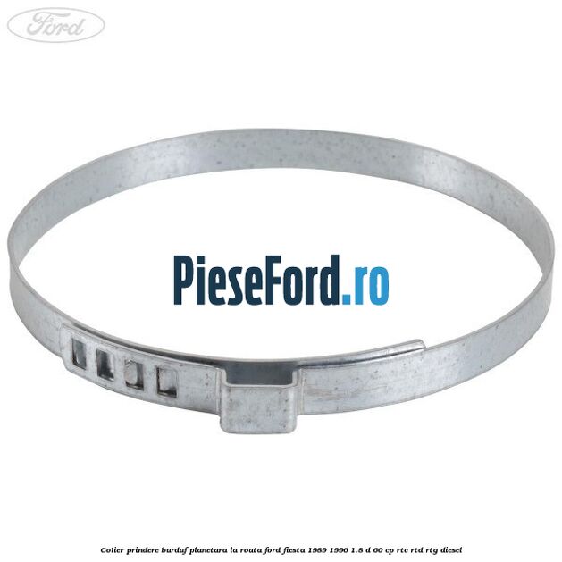 Colier prindere burduf planetara la roata Ford Fiesta 1989-1996 1.8 D 60 cp RTC, RTD, RTG diesel
