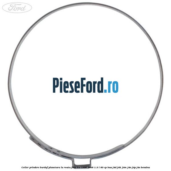 Colier prindere burduf planetara la roata Ford Ka 1996-2008 1.3 i 60 cp BAA, J4D, J4K, J4M, J4N, J4P, J4S benzina