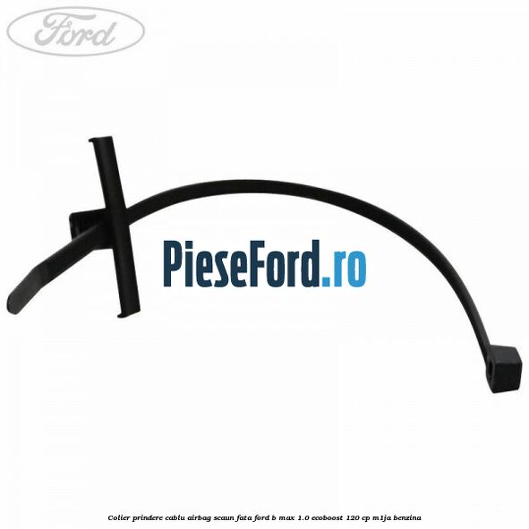 Colier prindere cablu airbag scaun fata Ford B-Max 1.0 EcoBoost 120 cp M1JA benzina