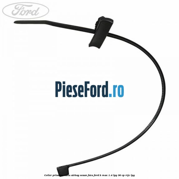 Colier prindere cablu airbag scaun fata Ford B-Max 1.4 LPG 90 cp RTJC LPG