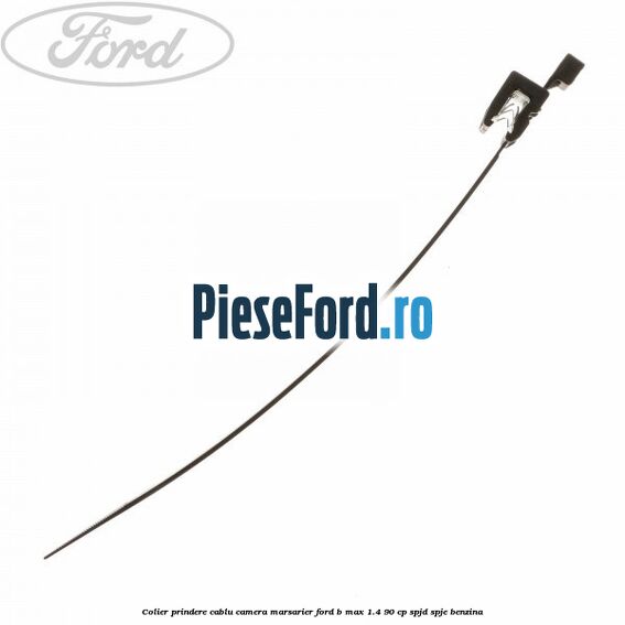 Colier prindere cablu camera marsarier Ford B-Max 1.4 90 cp SPJD, SPJE benzina