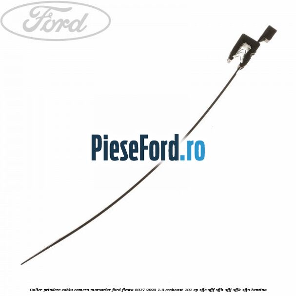 Colier prindere cablu camera marsarier Ford Fiesta 2017-2023 1.0 EcoBoost 101 cp SFJE, SFJF, SFJH, SFJJ, SFJK, SFJN benzina