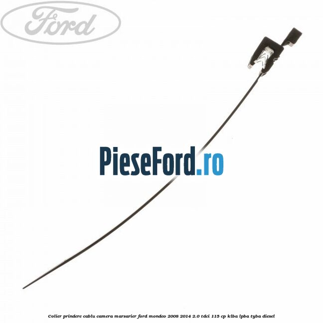 Colier prindere cablu camera marsarier Ford Mondeo 2008-2014 2.0 TDCi 115 cp Colier prindere cablu camera marsarier Ford Mondeo 2008-2014 2.0 TDCi 115 cp KLBA, LPBA, TYBA diesel
