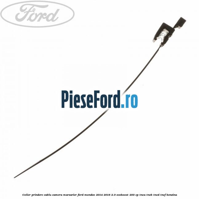 Colier prindere cablu camera marsarier Ford Mondeo 2014-2018 2.0 EcoBoost 203 cp TNCA, TNCB, TNCD, TNCF benzina