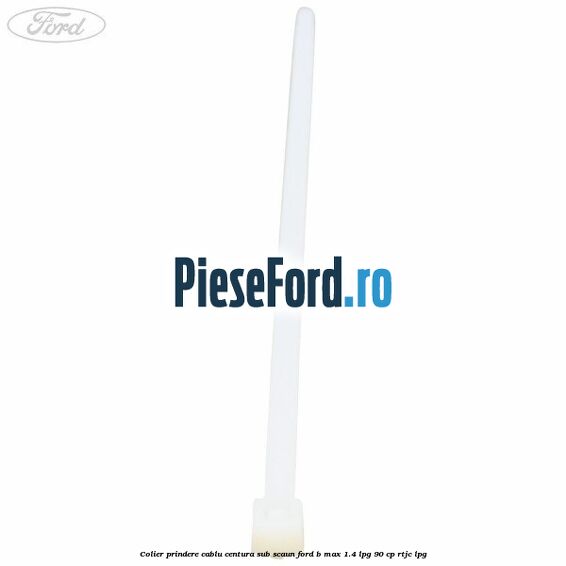 Colier prindere cablu centura sub scaun Ford B-Max 1.4 LPG 90 cp RTJC LPG