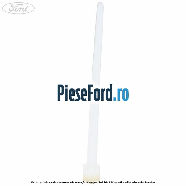 Colier prindere cablu centura sub scaun Ford Cougar 2.0 16V 131 cp EDBA, EDBB, EDBC, EDBD benzina