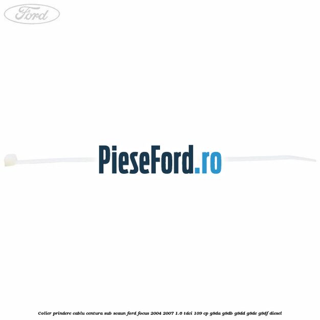 Colier prindere cablu centura sub scaun Ford Focus 2004-2007 1.6 TDCi 109 cp G8DA, G8DB, G8DD, G8DE, G8DF diesel