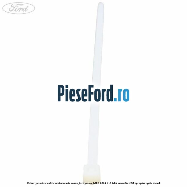 Colier prindere cablu centura sub scaun Ford Focus 2011-2014 1.6 TDCi ECOnetic 105 cp NGDA, NGDB diesel
