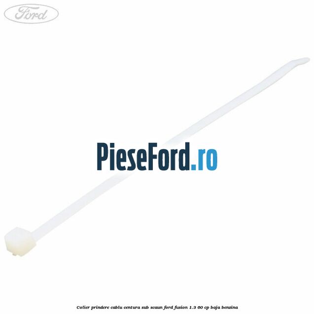 Colier prindere cablu centura sub scaun Ford Fusion 1.3 60 cp BAJA benzina