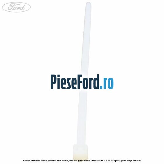 Colier prindere cablu centura sub scaun Ford Ka plus Active 2019-2020 1.2 Ti 70 cp C12FDOS, ENAP benzina
