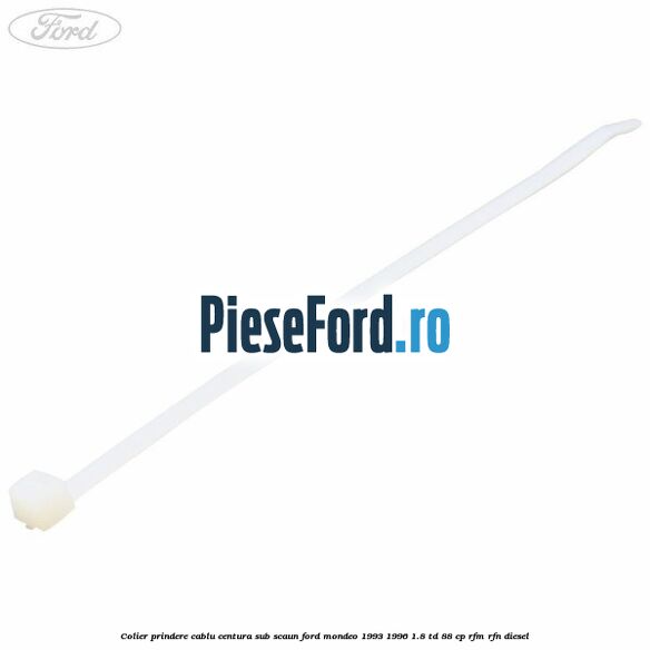 Colier prindere cablu centura sub scaun Ford Mondeo 1993-1996 1.8 TD 88 cp RFM, RFN diesel