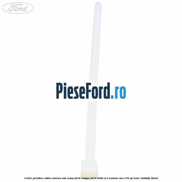 Colier prindere cablu centura sub scaun Ford Ranger 2019-2022 2.0 EcoBlue 4x4 170 cp Colier prindere cablu centura sub scaun Ford Ranger 2019-2022 2.0 EcoBlue 4x4 170 cp BC2X, T20DD0J diesel