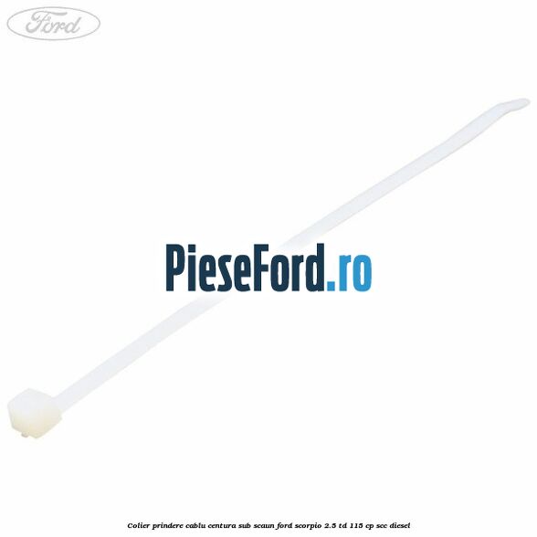 Colier prindere cablu centura sub scaun Ford Scorpio 2.5 TD 115 cp Colier prindere cablu centura sub scaun Ford Scorpio 2.5 TD 115 cp SCC diesel