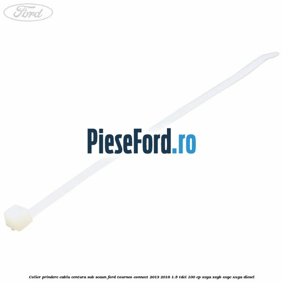 Colier prindere cablu centura sub scaun Ford Tourneo Connect 2013-2018 1.5 TDCi 100 cp XVGA, XVGB, XVGC, XXGA diesel