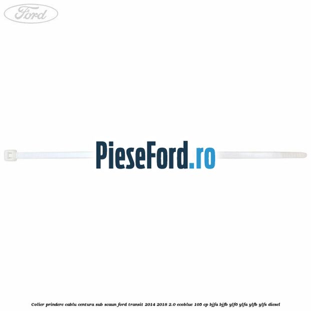 Colier prindere cablu centura sub scaun Ford Transit 2014-2018 2.0 EcoBlue 105 cp BJFA, BJFB, YLF6, YLFA, YLFB, YLFS diesel