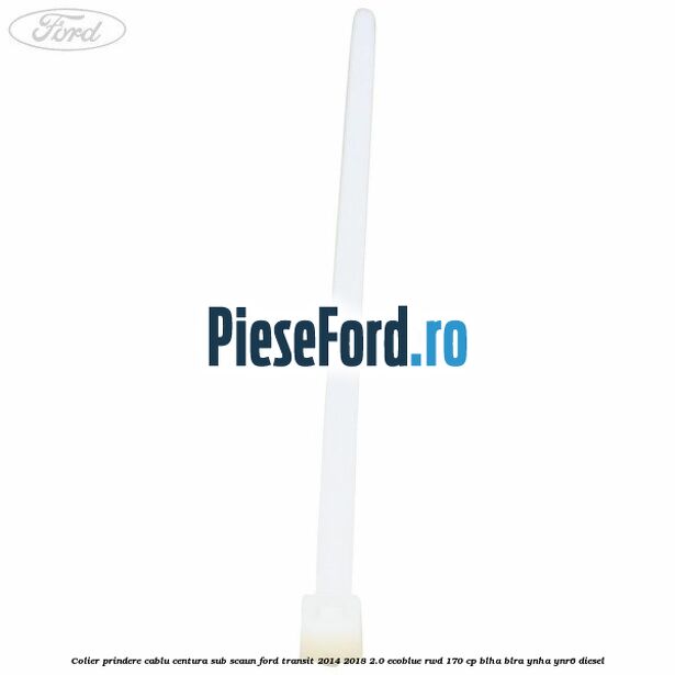 Colier prindere cablu centura sub scaun Ford Transit 2014-2018 2.0 EcoBlue RWD 170 cp BLHA, BLRA, YNHA, YNR6 diesel