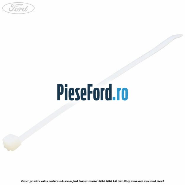 Colier prindere cablu centura sub scaun Ford Transit Courier 2014-2018 1.5 TDCi 95 cp Colier prindere cablu centura sub scaun Ford Transit Courier 2014-2018 1.5 TDCi 95 cp XVCA, XVCB, XVCC, XVCD diesel
