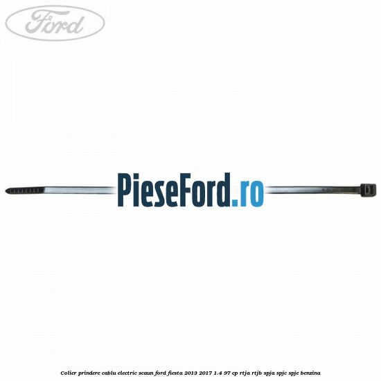 Colier prindere cablu electric scaun Ford Fiesta 2013-2017 1.4 97 cp RTJA, RTJB, SPJA, SPJC, SPJE benzina
